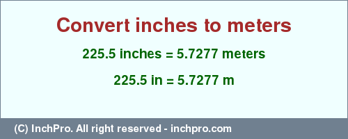 Result converting 225.5 inches to m = 5.7277 meters