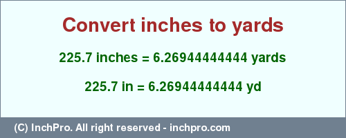 Result converting 225.7 inches to yd = 6.26944444444 yards