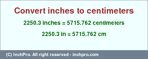 Result converting 2250.3 inches to cm = 5715.762 centimeters