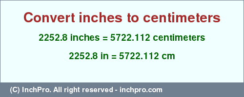 Result converting 2252.8 inches to cm = 5722.112 centimeters