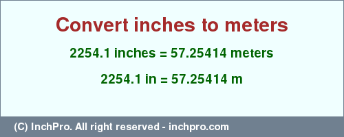 Result converting 2254.1 inches to m = 57.25414 meters