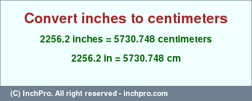Result converting 2256.2 inches to cm = 5730.748 centimeters