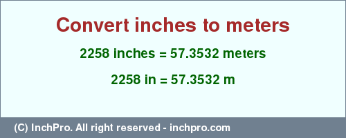 Result converting 2258 inches to m = 57.3532 meters