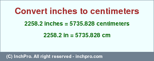 2258.2 inches to cm is equal to 5735.828 (cm) Result converting 2258.2 inches to cm = 5735.828 centimeters