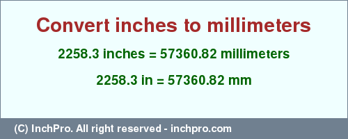 Result converting 2258.3 inches to mm = 57360.82 millimeters