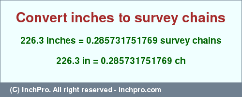 Result converting 226.3 inches to ch = 0.285731751769 survey chains