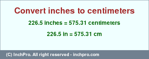 Result converting 226.5 inches to cm = 575.31 centimeters