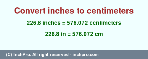 Result converting 226.8 inches to cm = 576.072 centimeters