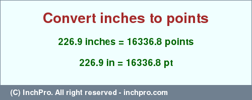 Result converting 226.9 inches to pt = 16336.8 points