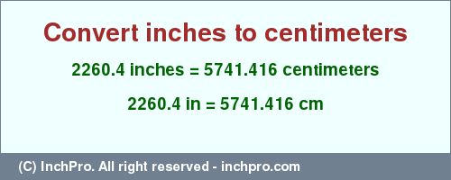 Result converting 2260.4 inches to cm = 5741.416 centimeters