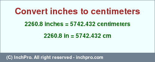 Result converting 2260.8 inches to cm = 5742.432 centimeters