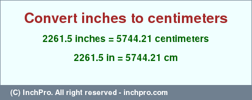 Result converting 2261.5 inches to cm = 5744.21 centimeters