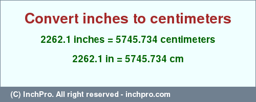 Result converting 2262.1 inches to cm = 5745.734 centimeters