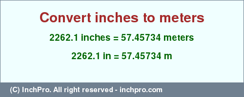 Result converting 2262.1 inches to m = 57.45734 meters