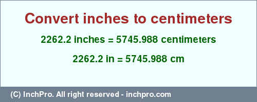Result converting 2262.2 inches to cm = 5745.988 centimeters