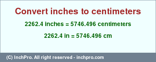 Result converting 2262.4 inches to cm = 5746.496 centimeters