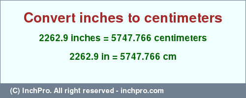 Result converting 2262.9 inches to cm = 5747.766 centimeters