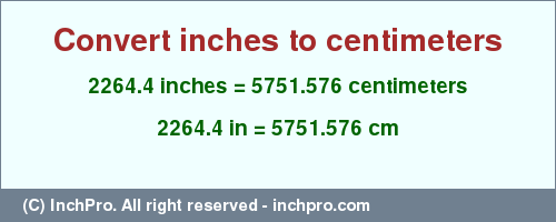 Result converting 2264.4 inches to cm = 5751.576 centimeters