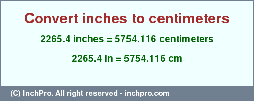 Result converting 2265.4 inches to cm = 5754.116 centimeters