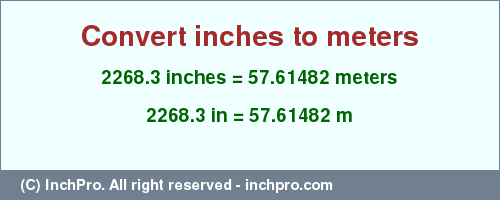 Result converting 2268.3 inches to m = 57.61482 meters