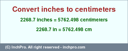 Result converting 2268.7 inches to cm = 5762.498 centimeters