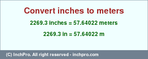 Result converting 2269.3 inches to m = 57.64022 meters