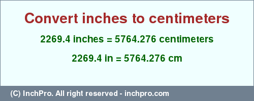 Result converting 2269.4 inches to cm = 5764.276 centimeters