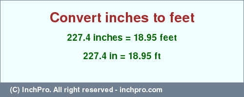 Result converting 227.4 inches to ft = 18.95 feet