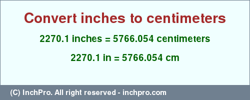 Result converting 2270.1 inches to cm = 5766.054 centimeters