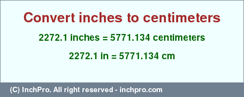 2272.1 inches to cm is equal to 5771.134 (cm) Result converting 2272.1 inches to cm = 5771.134 centimeters