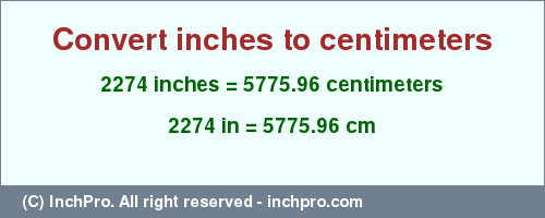 2274 inches to cm is equal to 5775.96 (cm) Result converting 2274 inches to cm = 5775.96 centimeters