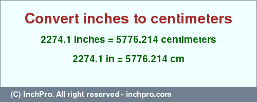 Result converting 2274.1 inches to cm = 5776.214 centimeters