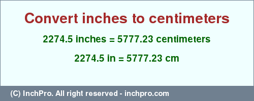2274.5 inches to cm is equal to 5777.23 (cm) Result converting 2274.5 inches to cm = 5777.23 centimeters