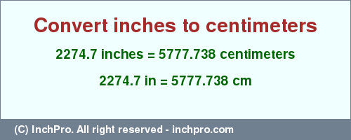 Result converting 2274.7 inches to cm = 5777.738 centimeters