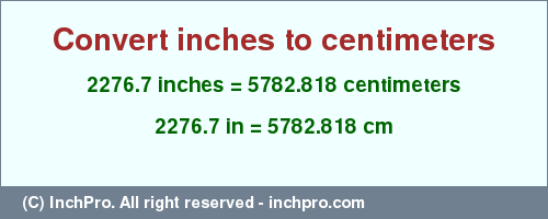 2276.7 inches to cm is equal to 5782.818 (cm) Result converting 2276.7 inches to cm = 5782.818 centimeters