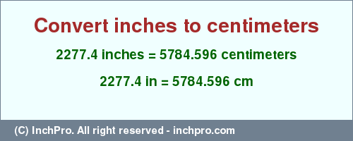 2277.4 inches to cm is equal to 5784.596 (cm) Result converting 2277.4 inches to cm = 5784.596 centimeters