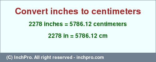 2278 inches to cm is equal to 5786.12 (cm) Result converting 2278 inches to cm = 5786.12 centimeters