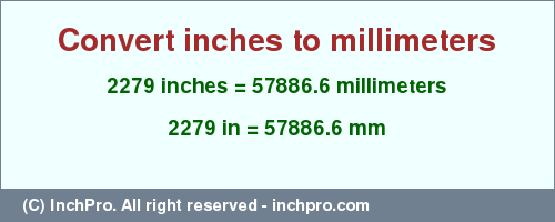 Result converting 2279 inches to mm = 57886.6 millimeters