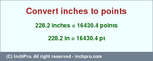 Result converting 228.2 inches to pt = 16430.4 points