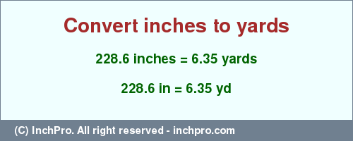 Result converting 228.6 inches to yd = 6.35 yards