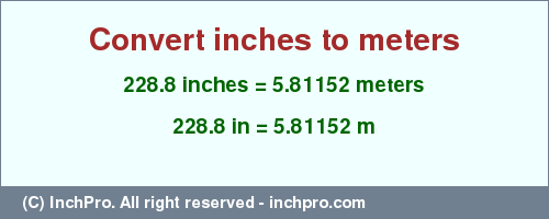 Result converting 228.8 inches to m = 5.81152 meters