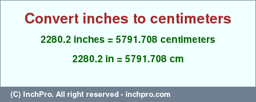 2280.2 inches to cm is equal to 5791.708 (cm) Result converting 2280.2 inches to cm = 5791.708 centimeters