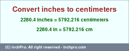 2280.4 inches to cm is equal to 5792.216 (cm) Result converting 2280.4 inches to cm = 5792.216 centimeters