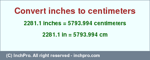 2281.1 inches to cm is equal to 5793.994 (cm) Result converting 2281.1 inches to cm = 5793.994 centimeters