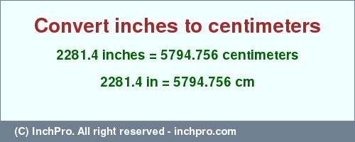 2281.4 inches to cm is equal to 5794.756 (cm) Result converting 2281.4 inches to cm = 5794.756 centimeters