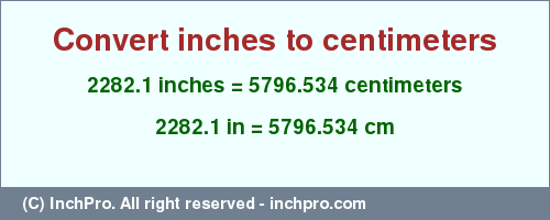 2282.1 inches to cm is equal to 5796.534 (cm) Result converting 2282.1 inches to cm = 5796.534 centimeters