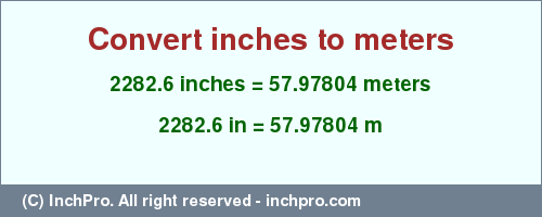 Result converting 2282.6 inches to m = 57.97804 meters