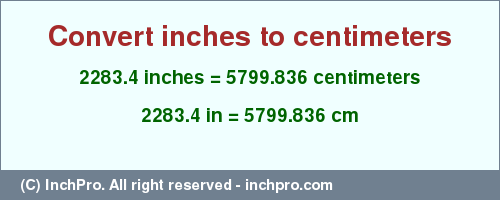 2283.4 inches to cm is equal to 5799.836 (cm) Result converting 2283.4 inches to cm = 5799.836 centimeters