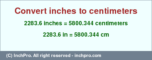 2283.6 inches to cm is equal to 5800.344 (cm) Result converting 2283.6 inches to cm = 5800.344 centimeters