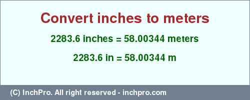 Result converting 2283.6 inches to m = 58.00344 meters